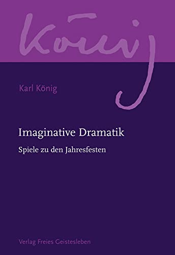 Imaginative Dramatik: Spiele zu den Jahresfesten (Karl König Werkausgabe)