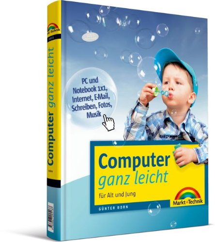 Computer ganz leicht - Der visuelle, farbige Einstieg: für Alt und Jung: Für Alt und Jung. PC und Notebook 1x1, Internet, E-Mail, Schreiben, Fotos, Musik (Sonstige Bücher M+T)