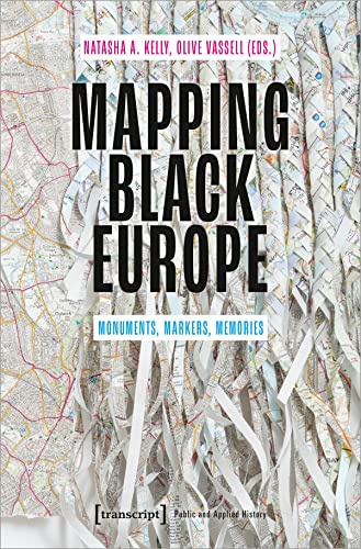 Mapping Black Europe: Monuments, Markers, Memories (Public History - Angewandte Geschichte)