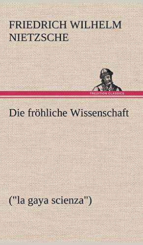 Die fröhliche Wissenschaft: (la gaya scienza)