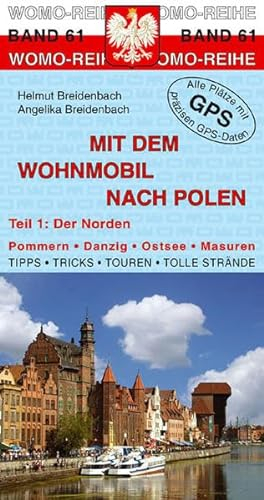 Mit dem Wohnmobil nach Polen: Teil 1: Der Norden: Der Norden. Pommern, Danzig, Ostsee, Masuren. Tipps, Tricks, Touren, Tolle Strände. Alle Plätze mit präzisen GPS-Daten (Womo-Reihe)