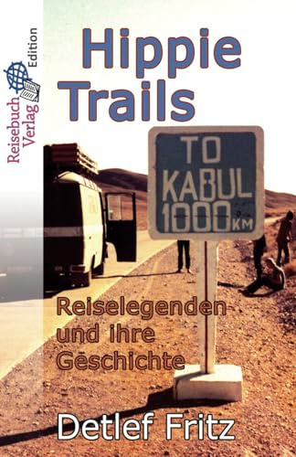 Hippie-Trails: Reiselegenden und ihre Geschichte