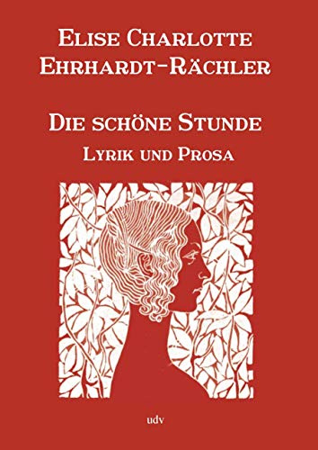 Die schöne Stunde: Lyrik und Prosa