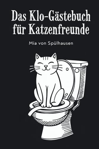 Das Klo-Gästebuch für Katzenfreunde: Ein lustiges und originelles Geschenk zum Schnurren, Schmunzeln & Ausfüllen