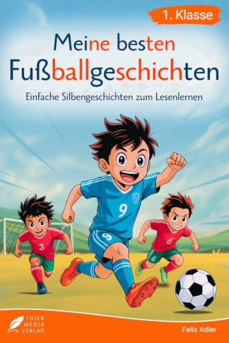 Lesen lernen für echte Fußballfans: Erstlesebuch in bunter Silbenschrift für Kinder ab 6 Jahren - viele Geschichten, Rätsel, Steckbriefe und ... für Erstleser (Silbengeschichten 1. Klasse)