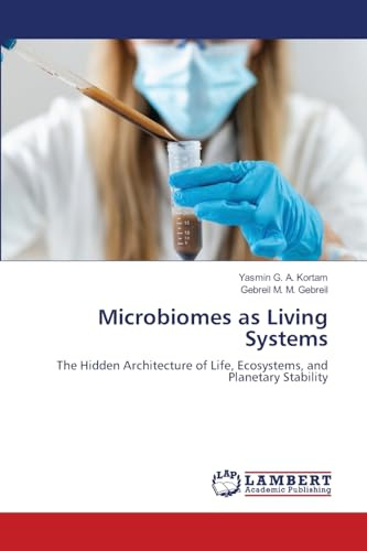 Microbiomes as Living Systems: The Hidden Architecture of Life, Ecosystems, and Planetary Stability
