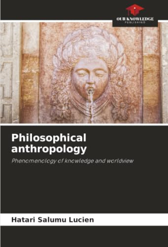 Philosophical anthropology: Phenomenology of knowledge and worldview