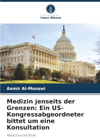 Medizin jenseits der Grenzen: Ein US-Kongressabgeordneter bittet um eine Konsultation: Medizinische Ethik