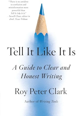 Tell It Like It Is: A Guide to Clear and Honest Writing