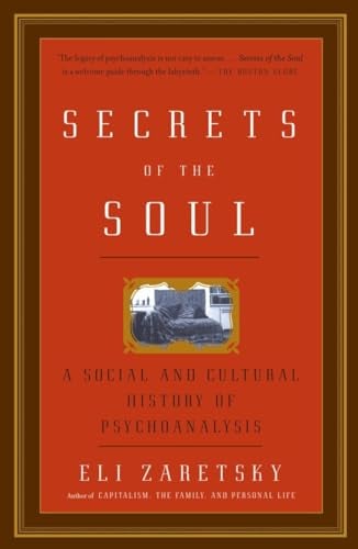 Secrets Of The Soul: A Social and Cultural History of Psychoanalysis