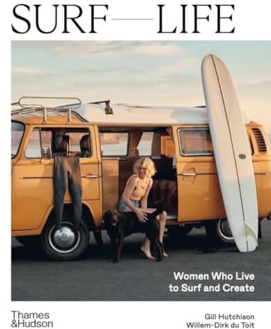 Surf Life: Women Who Live to Surf and Create