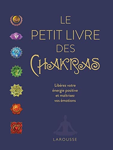 Le petit livre des chakras: Libérez votre énergie positive et maîtrisez vos émotions