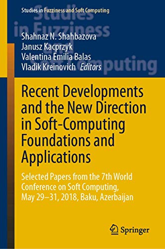 Recent Developments and the New Direction in Soft-Computing Foundations and Applications: Selected Papers from the 7th World Conference on Soft ... in Fuzziness and Soft Computing, 393)