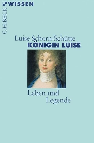 Königin Luise: Leben und Legende (C.H.BECK Wissen)