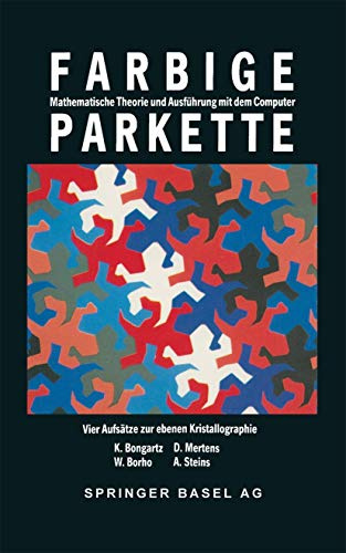 Farbige Parkette - mathematische Theorie und Ausführung mit dem Computer: 4 Aufsätze Zur Ebenen Kristallographie (Mathematische Miniaturen): ... (Mathematische Miniaturen, 4, Band 4)