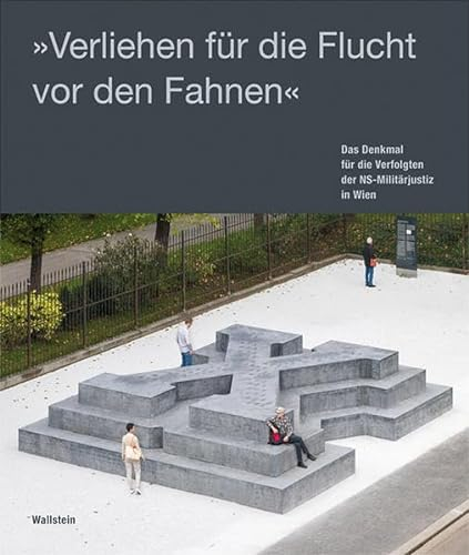 »Verliehen für die Flucht vor den Fahnen«: Das Denkmal für die Verfolgten der NS-Militärjustiz in Wien