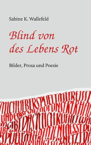 Blind von des Lebens Rot: Eine Kurzgeschichte, Gedichte und Bilder