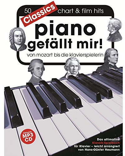 Piano gefällt mir! Classics - Von Mozart bis Die Klavierspielerin (Book & CD): Für Klavier: 50 Chart & Film Hits von - Mozart bis Die ... für Klavier, leicht arrangiert