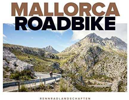 Mallorca Roadbike - Rennradlandschaften - Rennrad Bildband