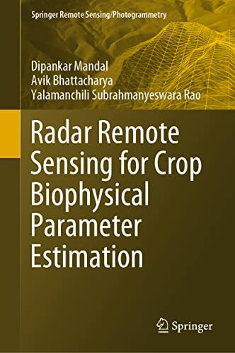 Radar Remote Sensing for Crop Biophysical Parameter Estimation (Springer Remote Sensing/Photogrammetry)