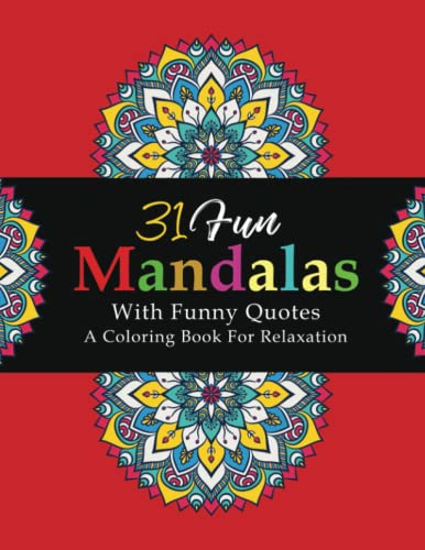 31 Fun Mandalas with Funny Quotes: An Adult Coloring Book for Relaxation (Mandala Coloring Books)