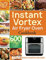 Instant Vortex Air Fryer Oven Cookbook: 600 Affordable and Delicious Air Fryer Oven Recipes for Cooking Easier, Faster, And More Enjoyable for You and Your Family!