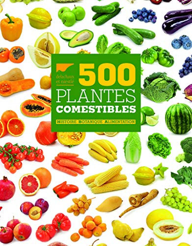 500 Plantes comestibles: Histoire Botanique Alimentation