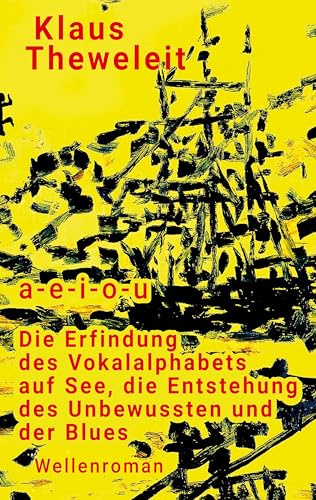 a - e - i - o - u: Die Erfindung des Vokalalphabets auf See, die Entstehung des Unbewussten und der Blues