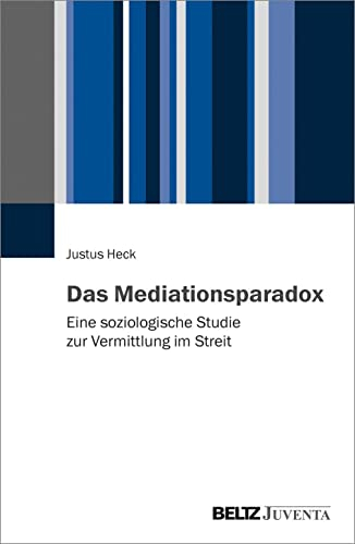 Das Mediationsparadox: Eine soziologische Studie zur Vermittlung im Streit