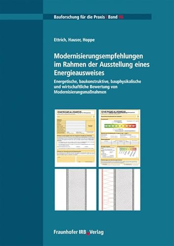 Modernisierungsempfehlungen im Rahmen der Ausstellung eines Energieausweises: Energetische, baukonstruktive, bauphysikalische und wirtschaftliche ... (Bauforschung für die Praxis)