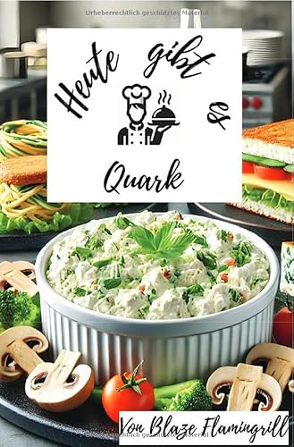Heute gibt es - Quark: Entdecken Sie kreative Quarkrezepte von süß bis herzhaft