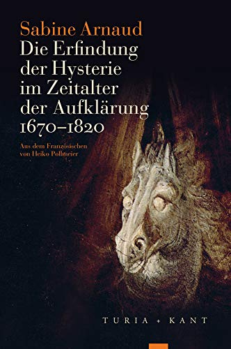 Die Erfindung der Hysterie im Zeitalter der Aufklärung: (1670-1820)