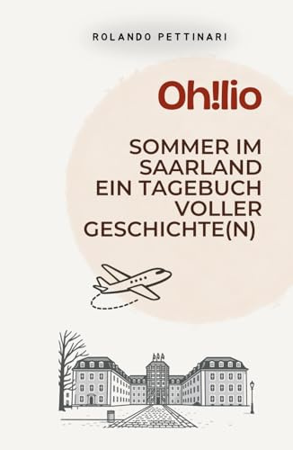 Oh!lio: Sommer im Saarland – ein Tagebuch voller Geschichte(n)