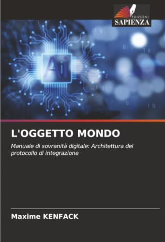 L'OGGETTO MONDO: Manuale di sovranità digitale: Architettura del protocollo di integrazione