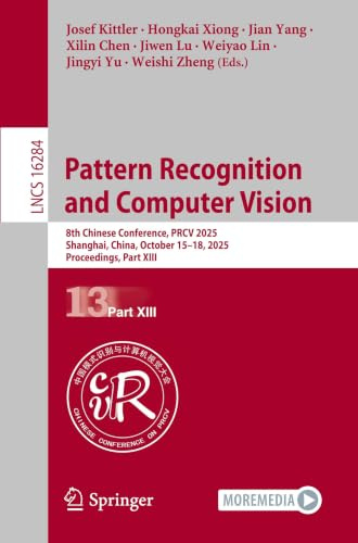 Pattern Recognition and Computer Vision: 8th Chinese Conference, PRCV 2025, Shanghai, China, October 15–18, 2025, Proceedings, Part XIII (Lecture Notes in Computer Science)
