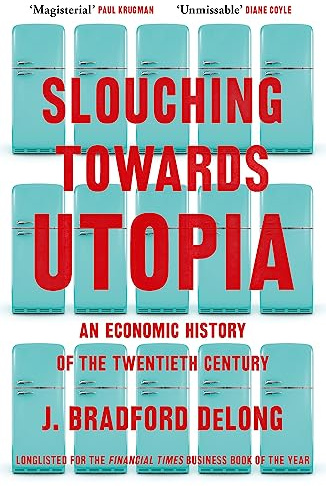 Slouching Towards Utopia: An Economic History of the Twentieth Century