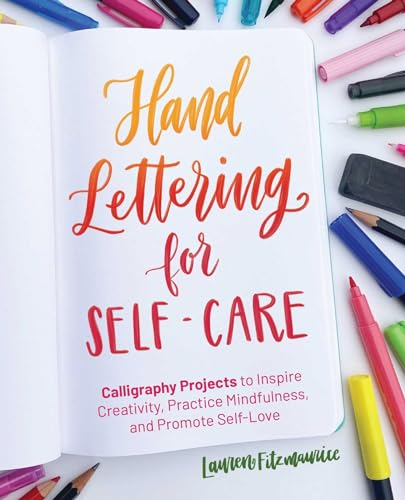 Hand Lettering for Self-Care: Calligraphy Projects to Inspire Creativity, Practice Mindfulness, and Promote Self-Love (Hand-Lettering & Calligraphy Practice)