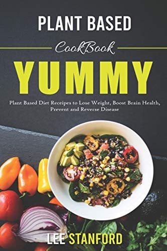 Plant Based Cookbook: Yummy Plant-Based Diet Receipes for a Happy Healthy Life