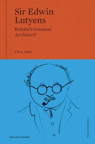 Sir Edwin Lutyens: Britain's Greatest Architect?: 1 (Triglyph People)