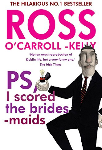 Ross O'Carroll-Kelly, PS, I scored the bridesmaids