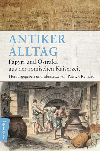 Antiker Alltag: Papyri und Ostraka aus der römischen Kaiserzeit