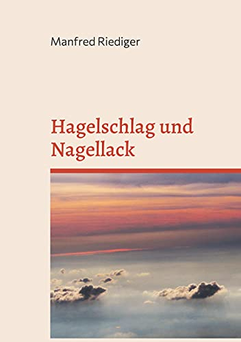 Hagelschlag und Nagellack (Traurige Lachgeschichten)