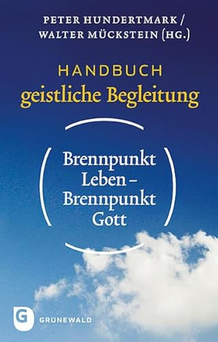 Brennpunkt Leben - Brennpunkt Gott: Handbuch geistliche Begleitung