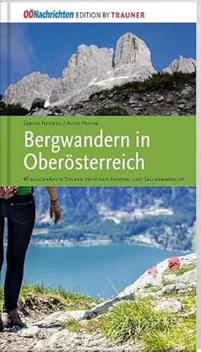 Bergwandern in Oberösterreich: 40 ausgewählte Bergtouren durch die schönsten Landschaften
