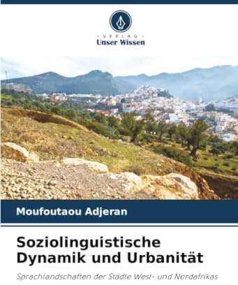 Soziolinguistische Dynamik und Urbanität: Sprachlandschaften der Städte West- und Nordafrikas