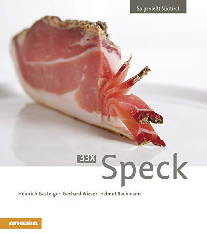 33 x Speck: So genießt Südtirol (So genießt Südtirol: Ausgezeichnet mit dem Sonderpreis der GAD (Gastronomische Akademie Deutschlands e.V.))