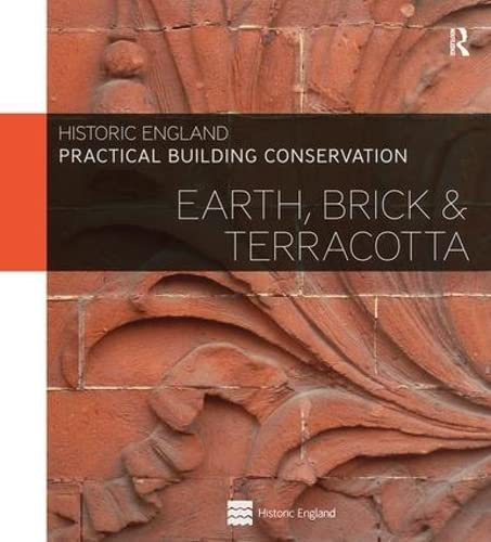 Practical Building Conservation: Earth, Brick and Terracotta: Earth, Brick & Terracotta