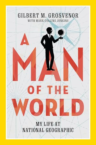 A Man of the World: My Life at National Geographic
