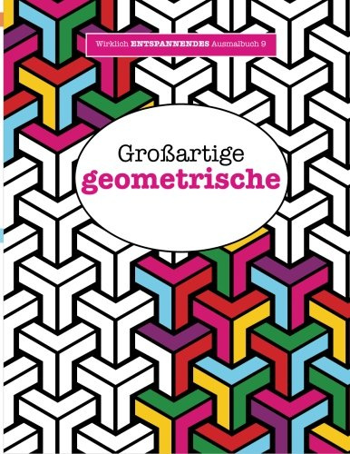 Ausmalbuch für Erwachsene 9: Großartige geometrische (Wirklich ENTSPANNENDE Ausmalbücher, Band 9)