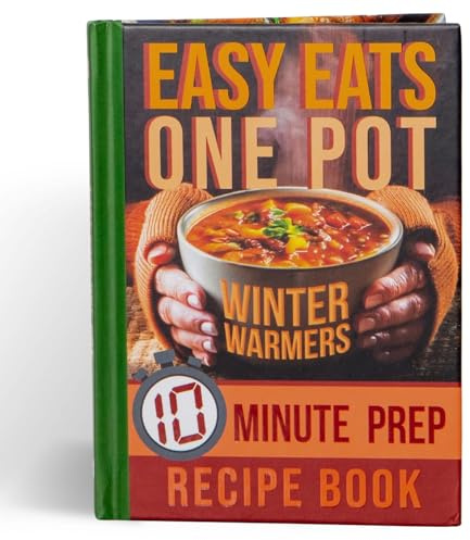 Easy Eats One Pot Winter Warmers: 10 Minute Prep Recipe Book